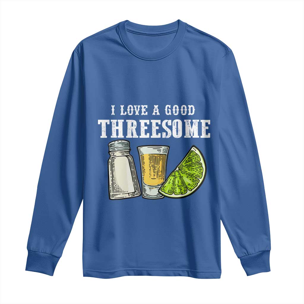 Funny Bartender Long Sleeve Shirt I Love Good Threesom Salt Lime Tequila TS09 Royal Blue Print Your Wear