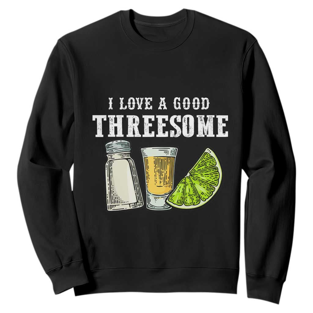 Funny Bartender Sweatshirt I Love Good Threesom Salt Lime Tequila TS09 Black Print Your Wear