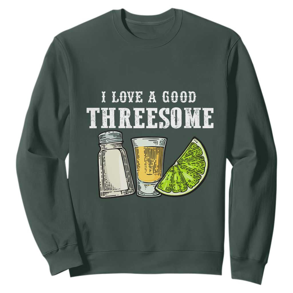 Funny Bartender Sweatshirt I Love Good Threesom Salt Lime Tequila TS09 Dark Forest Green Print Your Wear