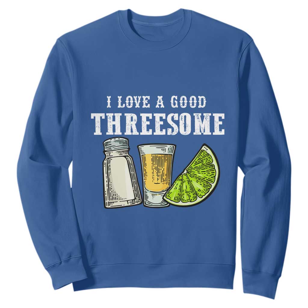 Funny Bartender Sweatshirt I Love Good Threesom Salt Lime Tequila TS09 Royal Blue Print Your Wear