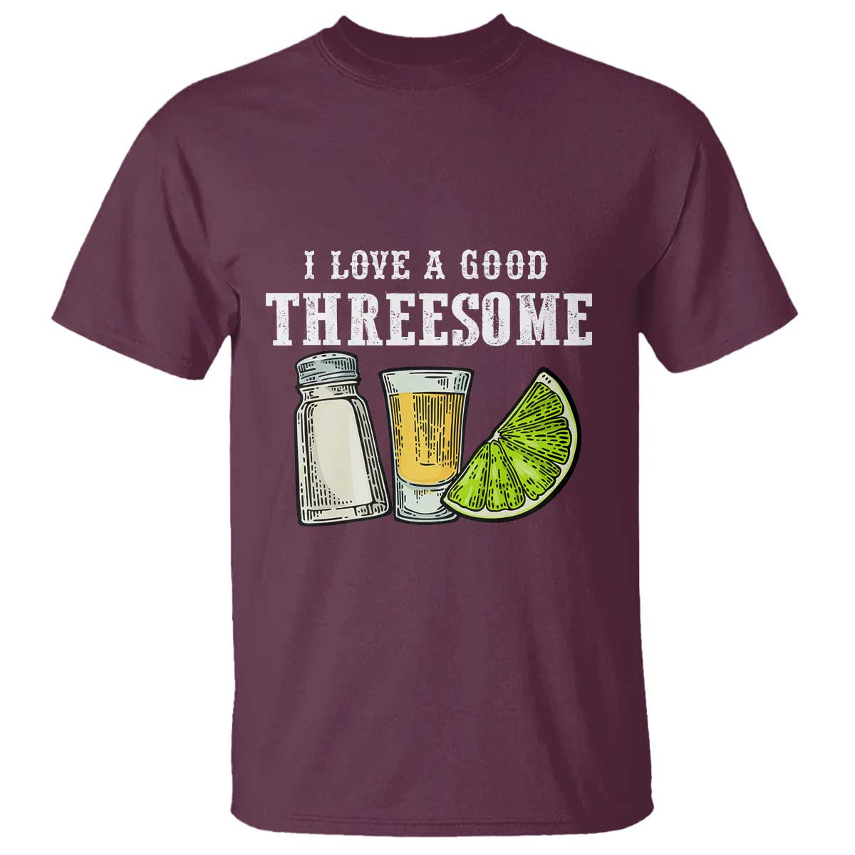 Funny Bartender T Shirt I Love Good Threesom Salt Lime Tequila TS09 Maroon Print Your Wear