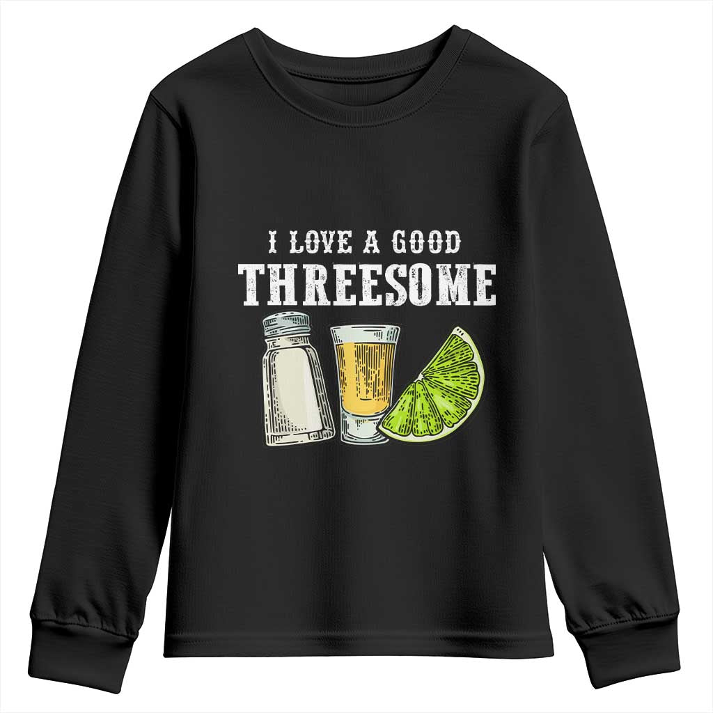 Funny Bartender Youth Sweatshirt I Love Good Threesom Salt Lime Tequila TS09 Black Print Your Wear