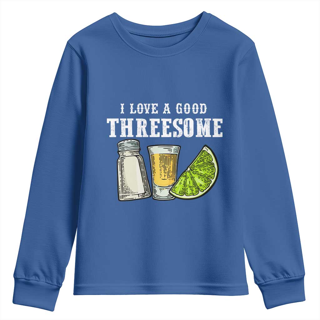 Funny Bartender Youth Sweatshirt I Love Good Threesom Salt Lime Tequila TS09 Royal Blue Print Your Wear