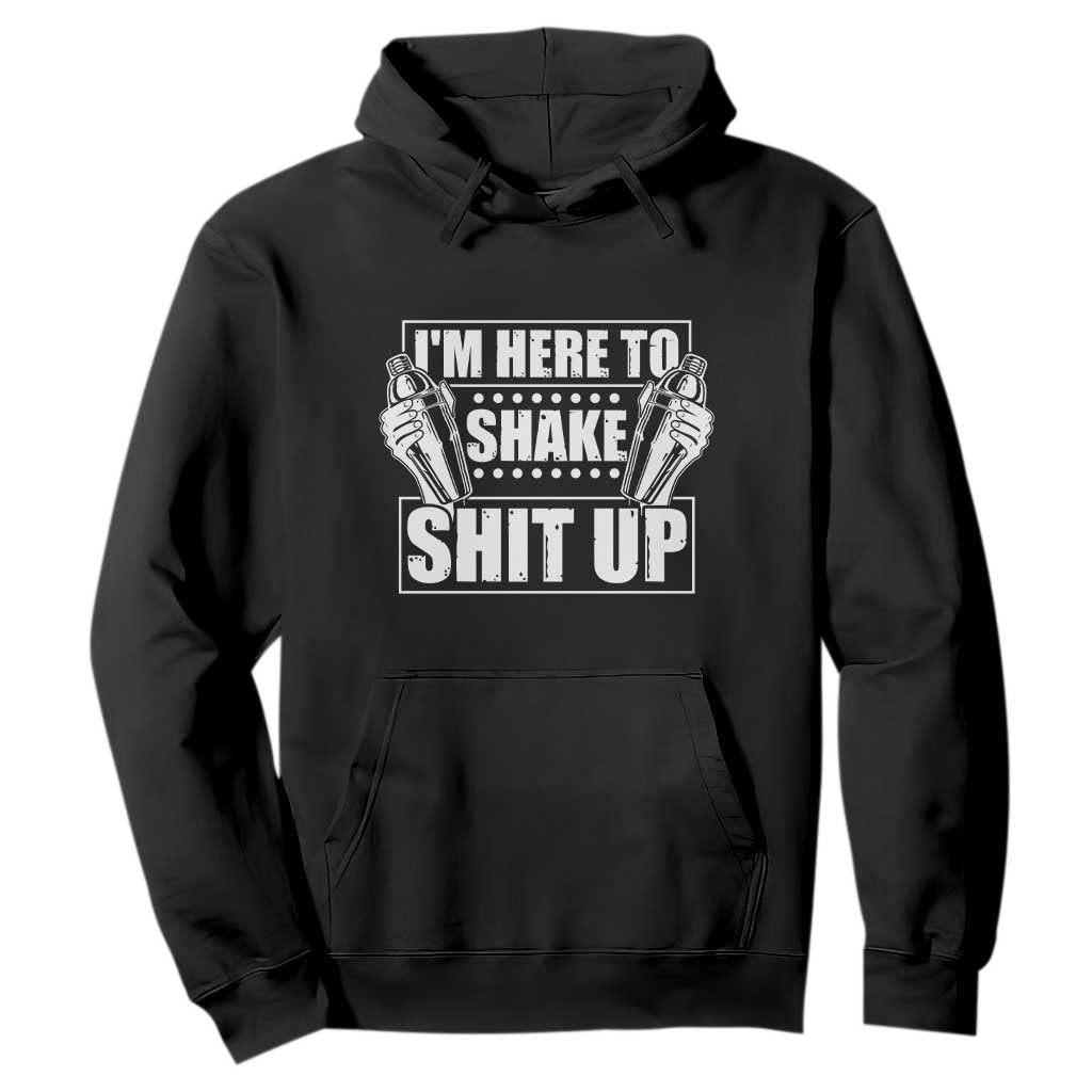 Funny Bartender Hoodie I'm Here To Shake Shit Up TS09 Black Print Your Wear