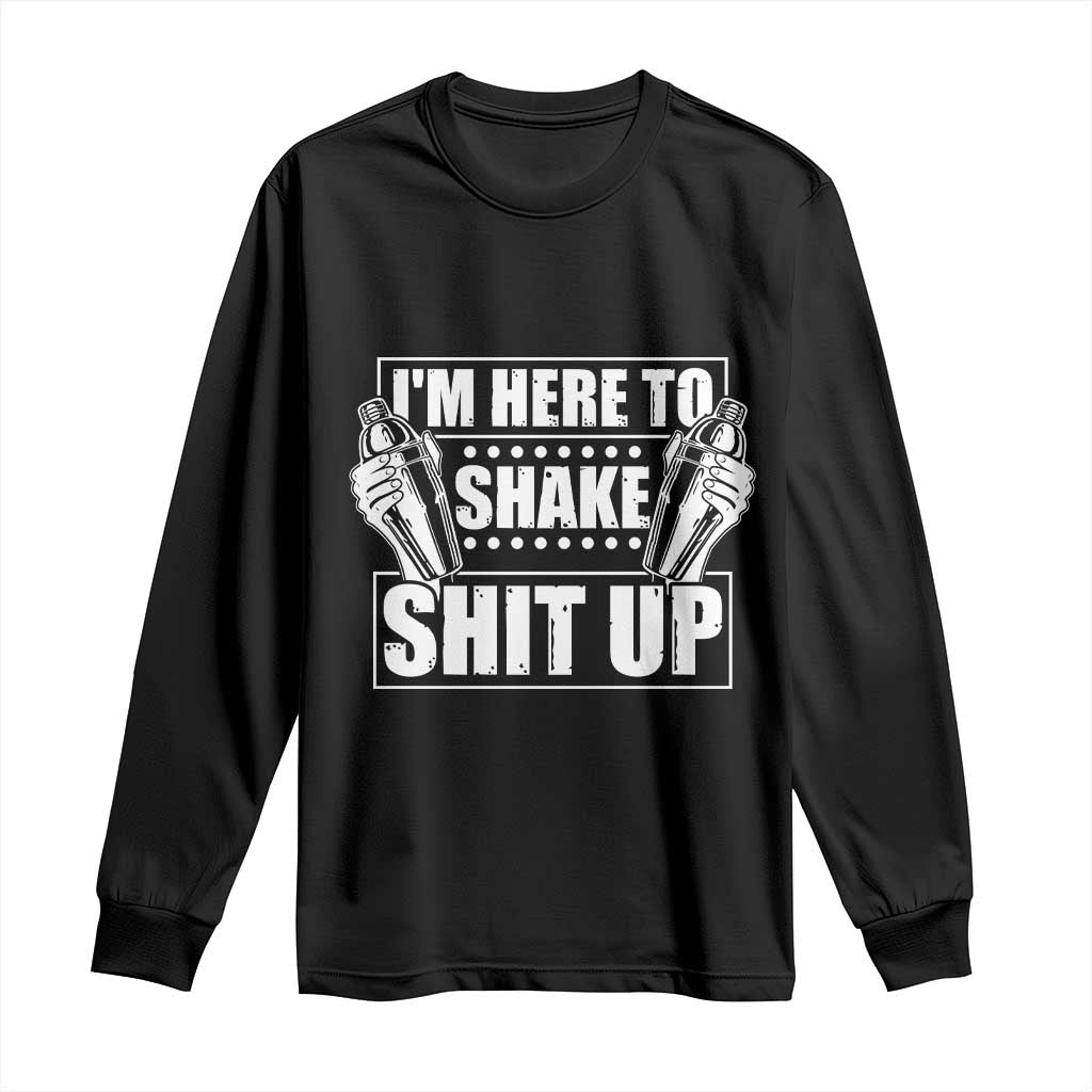 Funny Bartender Long Sleeve Shirt I'm Here To Shake Shit Up TS09 Black Print Your Wear