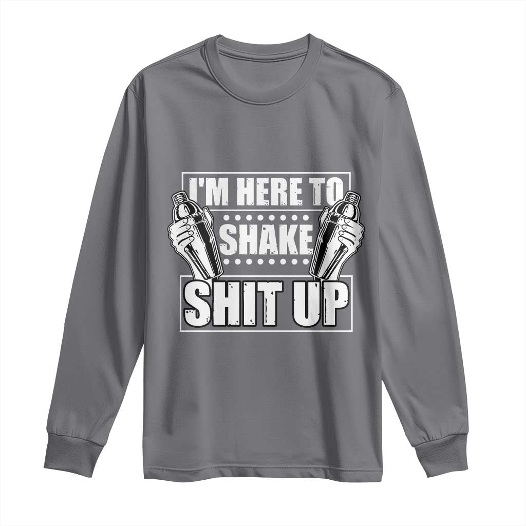 Funny Bartender Long Sleeve Shirt I'm Here To Shake Shit Up TS09 Charcoal Print Your Wear