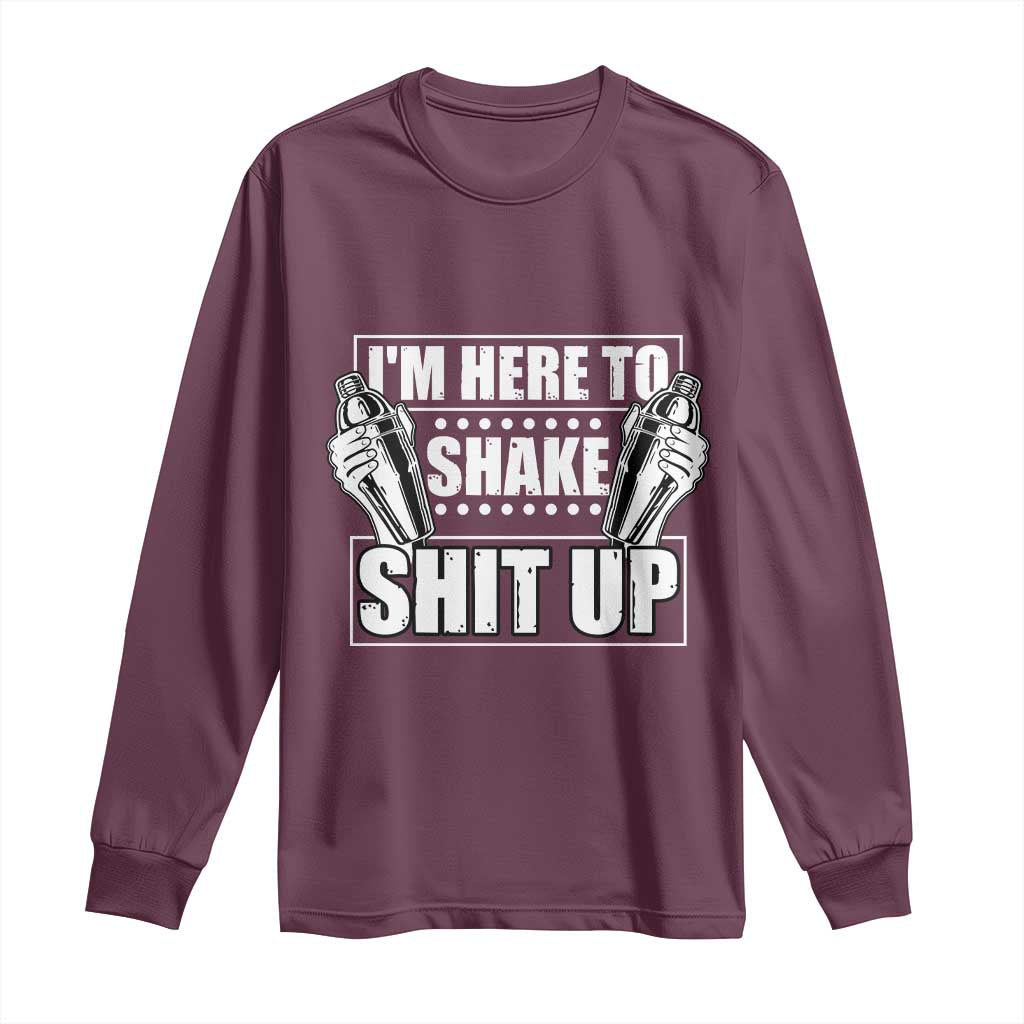 Funny Bartender Long Sleeve Shirt I'm Here To Shake Shit Up TS09 Maroon Print Your Wear