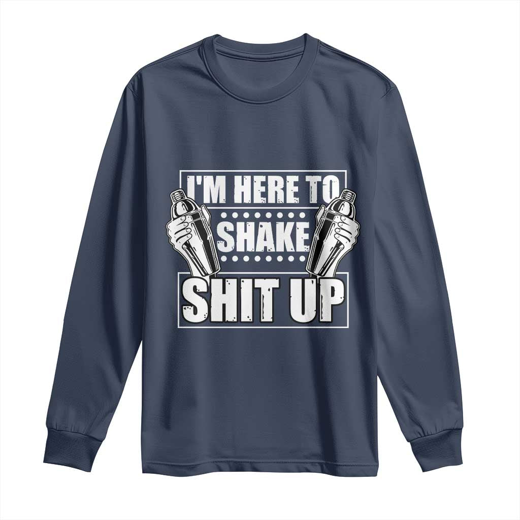 Funny Bartender Long Sleeve Shirt I'm Here To Shake Shit Up TS09 Navy Print Your Wear