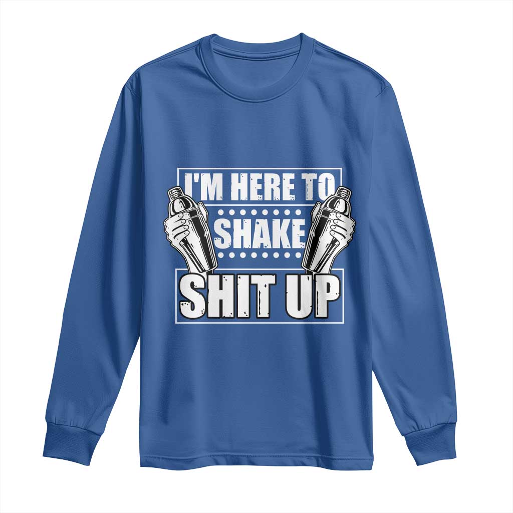 Funny Bartender Long Sleeve Shirt I'm Here To Shake Shit Up TS09 Royal Blue Print Your Wear