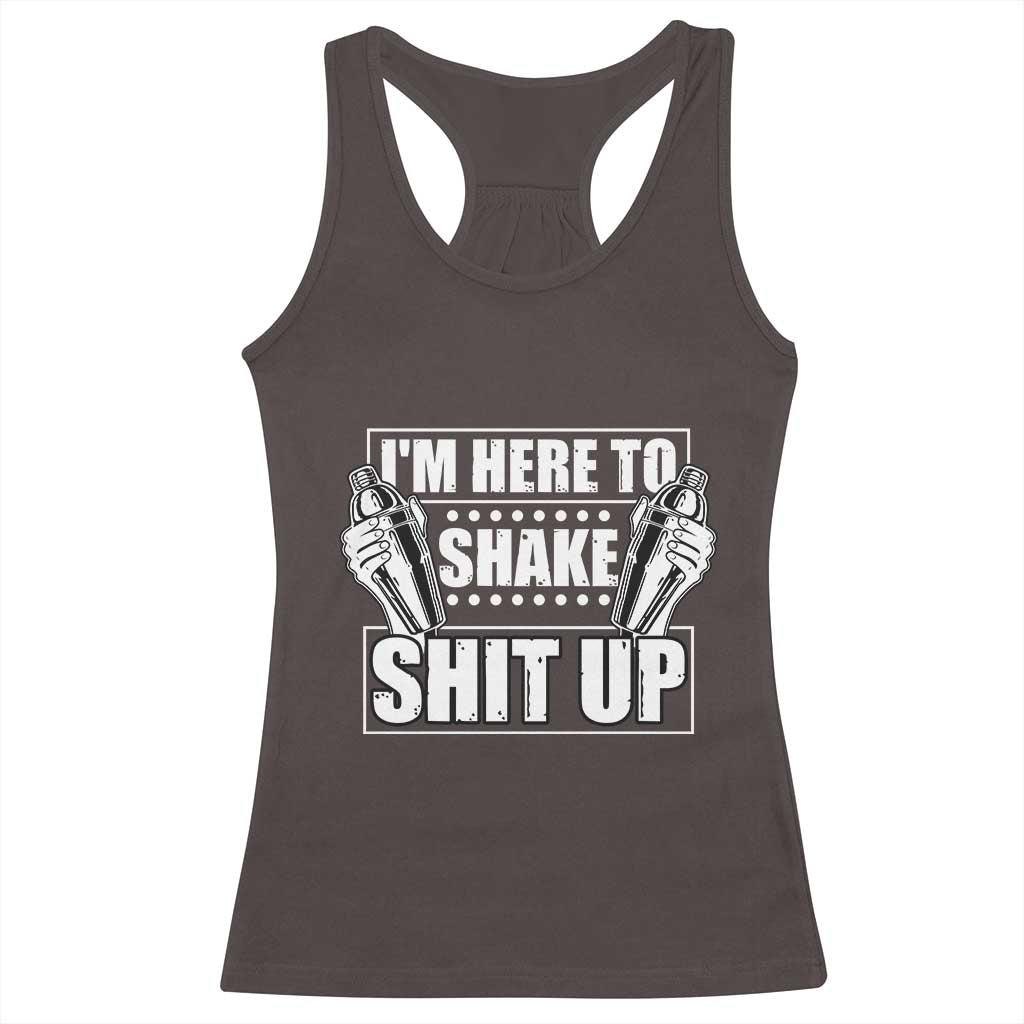 Funny Bartender Racerback Tank Top I'm Here To Shake Shit Up TS09 Dark Chocolate Print Your Wear