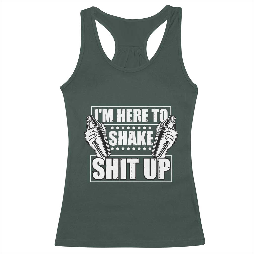 Funny Bartender Racerback Tank Top I'm Here To Shake Shit Up TS09 Dark Forest Green Print Your Wear