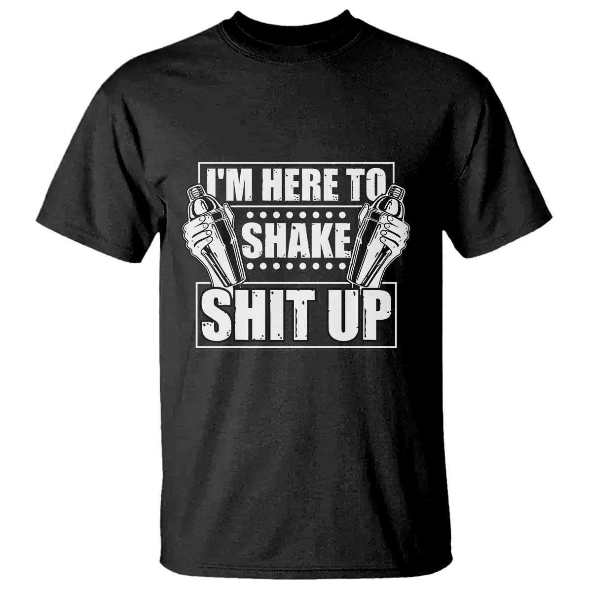 Funny Bartender T Shirt I'm Here To Shake Shit Up TS09 Black Print Your Wear
