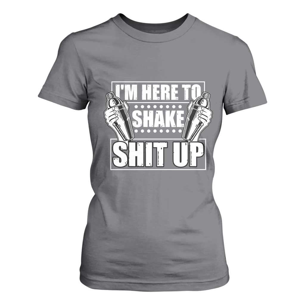 Funny Bartender T Shirt For Women I'm Here To Shake Shit Up TS09 Charcoal Print Your Wear