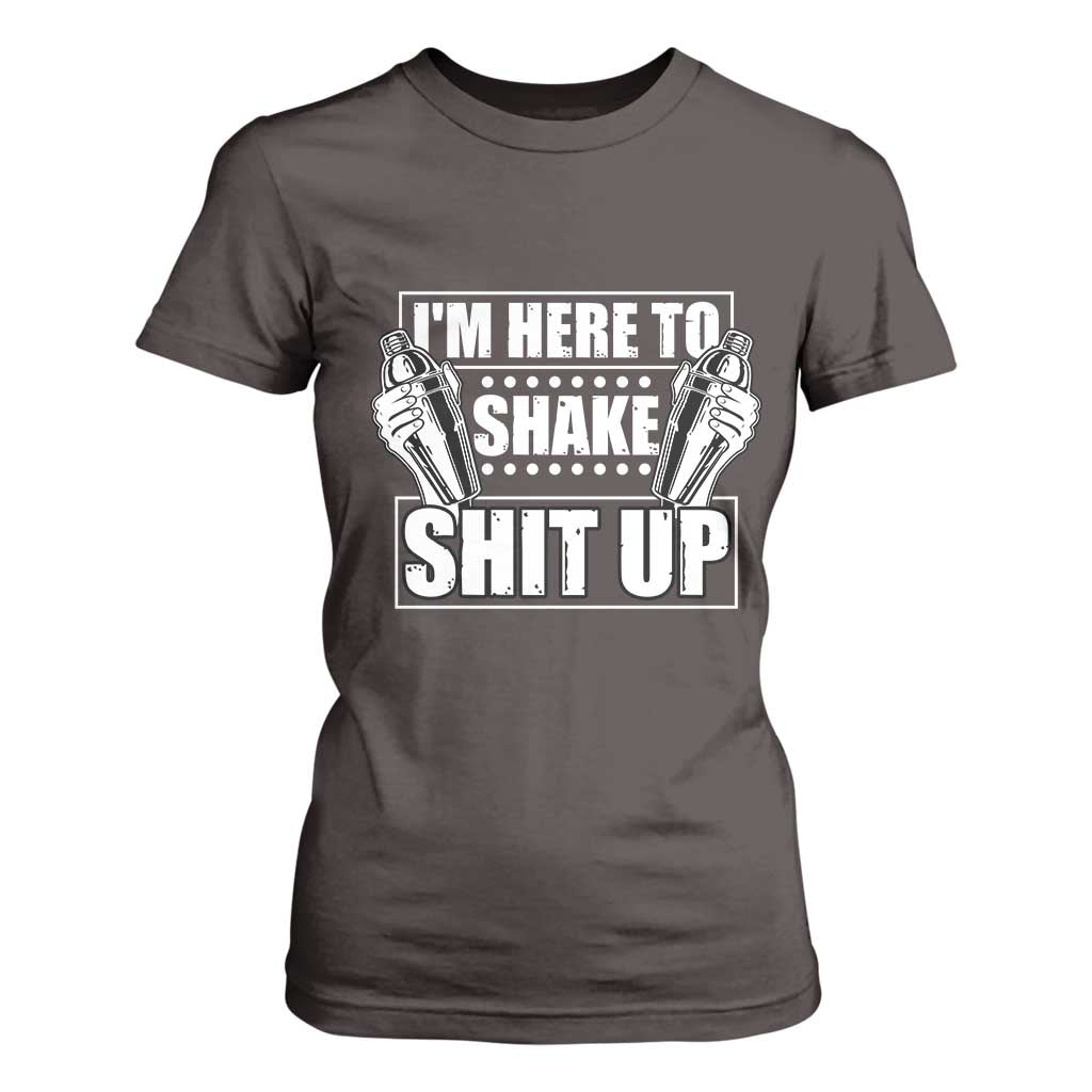 Funny Bartender T Shirt For Women I'm Here To Shake Shit Up TS09 Dark Chocolate Print Your Wear
