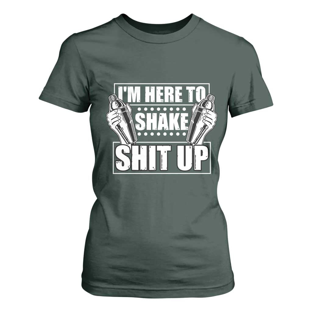 Funny Bartender T Shirt For Women I'm Here To Shake Shit Up TS09 Dark Forest Green Print Your Wear