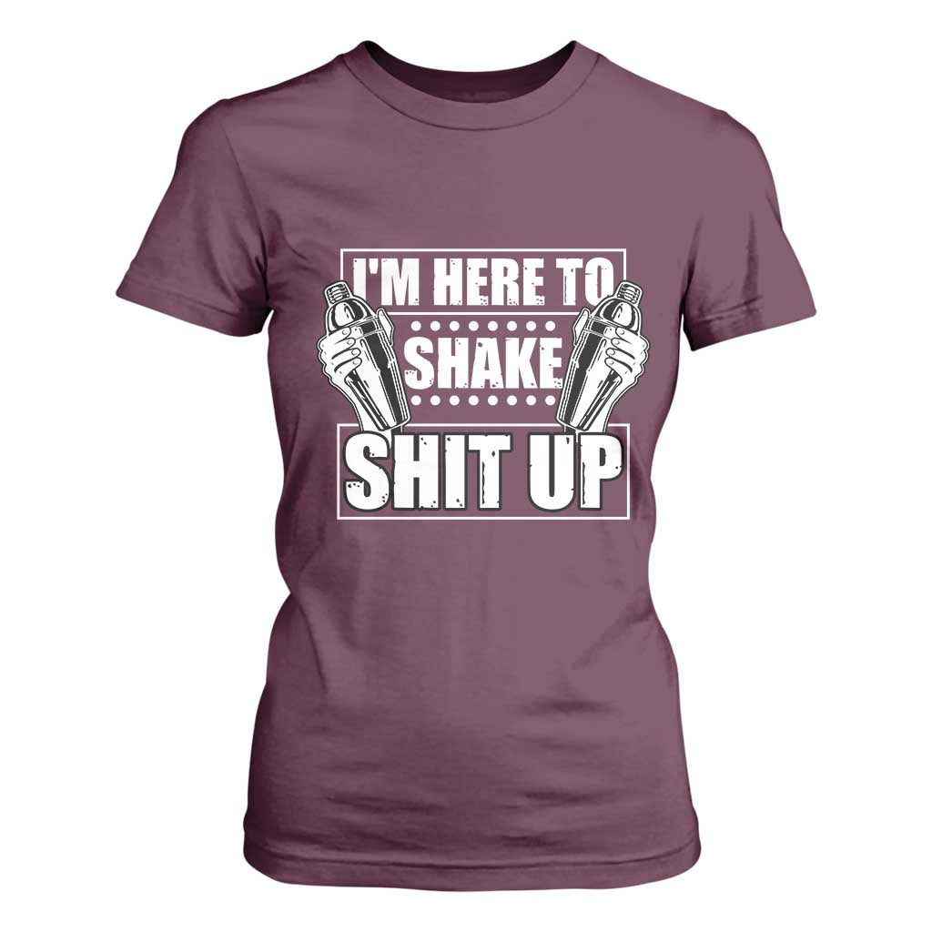 Funny Bartender T Shirt For Women I'm Here To Shake Shit Up TS09 Maroon Print Your Wear
