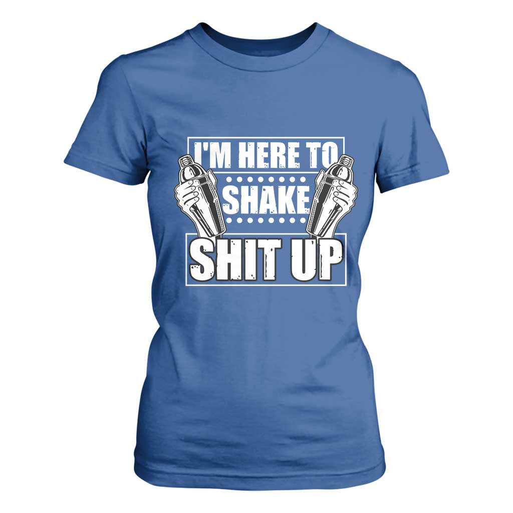 Funny Bartender T Shirt For Women I'm Here To Shake Shit Up TS09 Royal Blue Print Your Wear