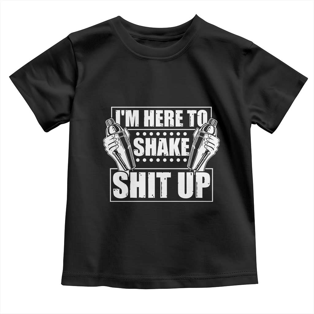 Funny Bartender Toddler T Shirt I'm Here To Shake Shit Up TS09 Black Print Your Wear