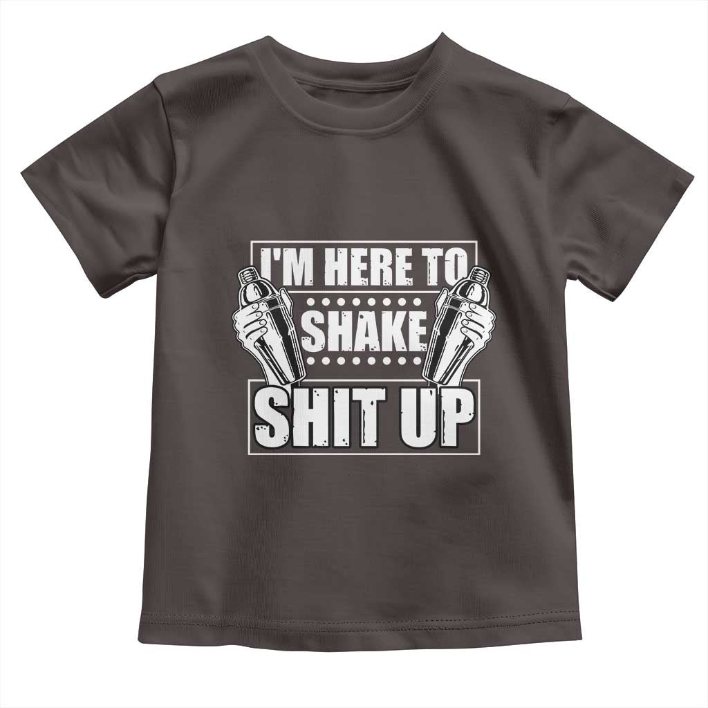 Funny Bartender Toddler T Shirt I'm Here To Shake Shit Up TS09 Dark Chocolate Print Your Wear