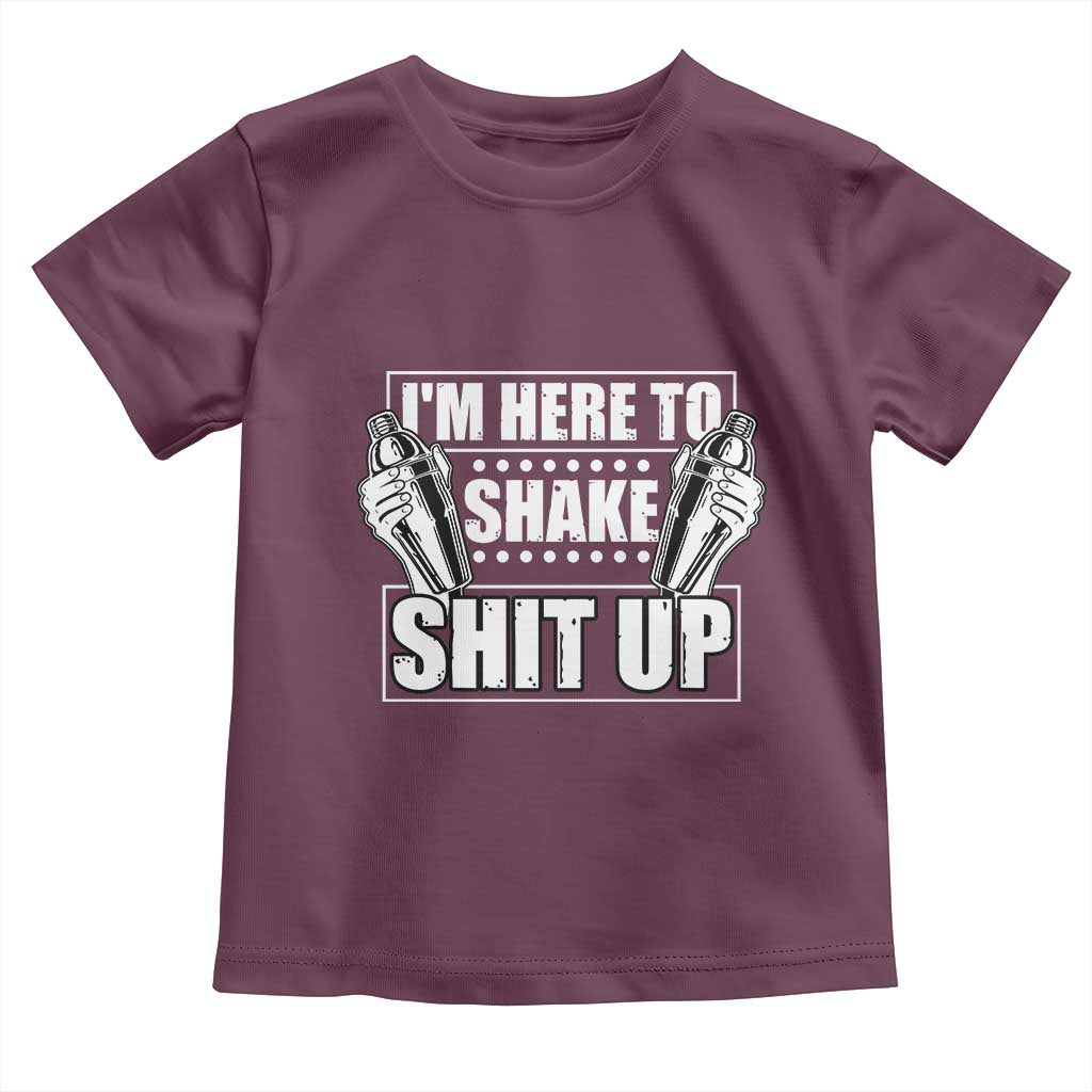 Funny Bartender Toddler T Shirt I'm Here To Shake Shit Up TS09 Maroon Print Your Wear