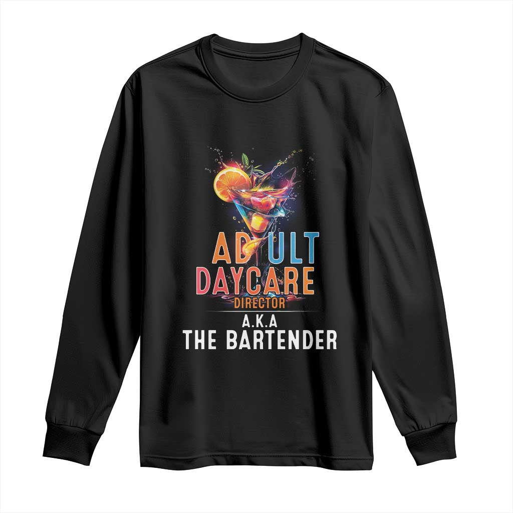 Funny Adult Daycare Director Aka The Bartender Long Sleeve Shirt TS09 Black Print Your Wear
