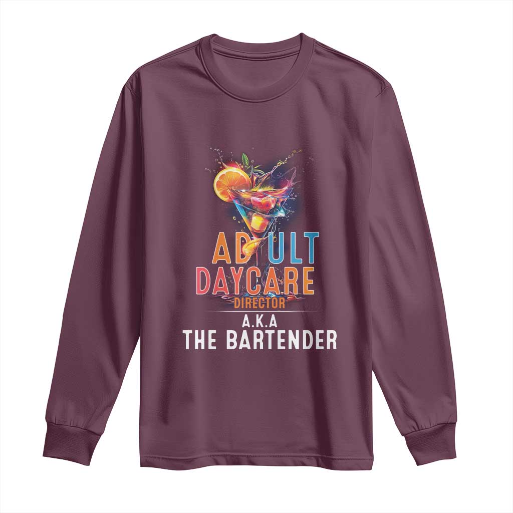 Funny Adult Daycare Director Aka The Bartender Long Sleeve Shirt TS09 Maroon Print Your Wear