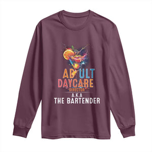 Funny Adult Daycare Director Aka The Bartender Long Sleeve Shirt TS09 Maroon Print Your Wear