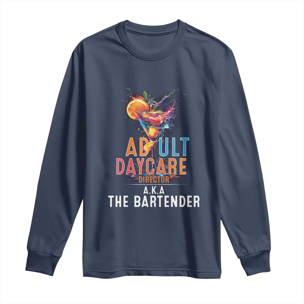 Funny Adult Daycare Director Aka The Bartender Long Sleeve Shirt TS09 Navy Print Your Wear