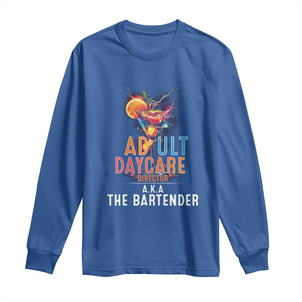 Funny Adult Daycare Director Aka The Bartender Long Sleeve Shirt TS09 Royal Blue Print Your Wear