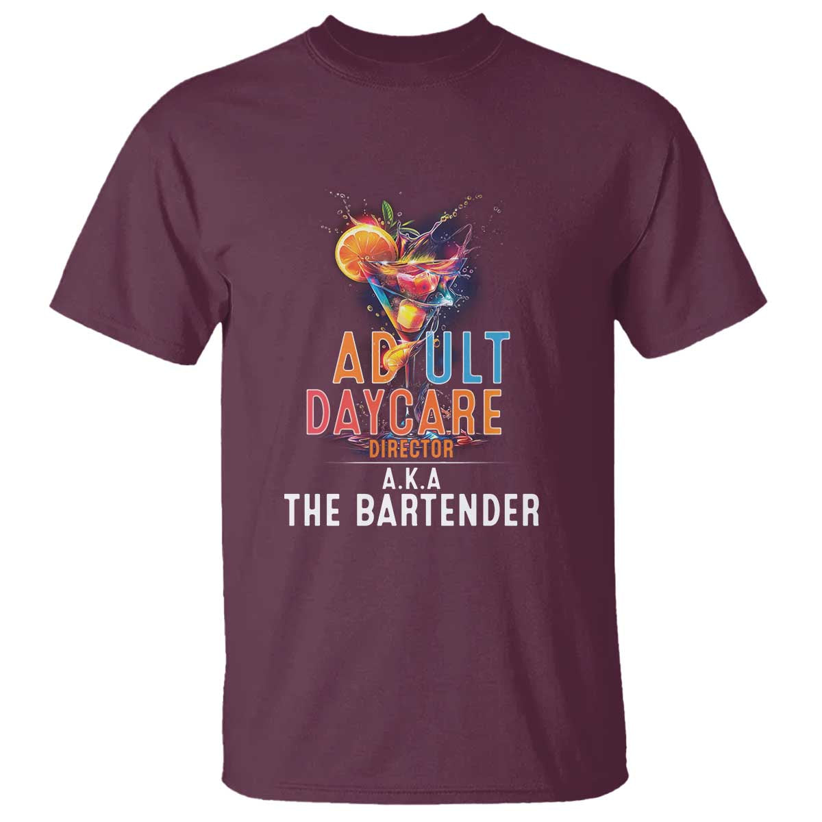 Funny Adult Daycare Director Aka The Bartender T Shirt TS09 Maroon Print Your Wear