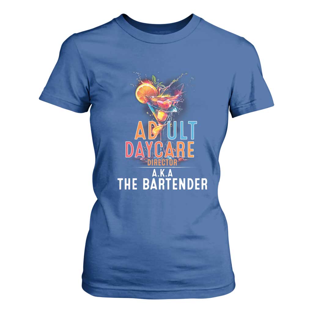 Funny Adult Daycare Director Aka The Bartender T Shirt For Women TS09 Royal Blue Print Your Wear