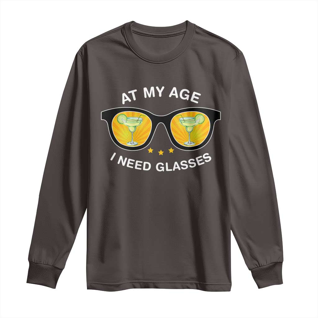 Funny Drinking At My Age I Need Glasses Long Sleeve Shirt TS09 Dark Chocolate Print Your Wear