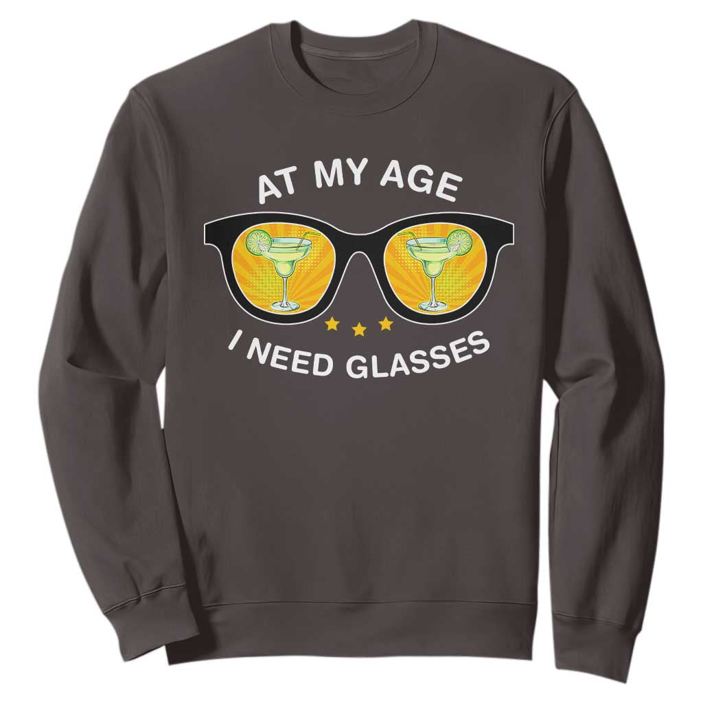 Funny Drinking At My Age I Need Glasses Sweatshirt TS09 Dark Chocolate Print Your Wear