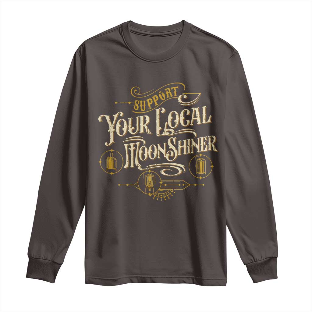 Moonshine Long Sleeve Shirt Support Your Local Moonshiner Drinking TS09 Dark Chocolate Print Your Wear