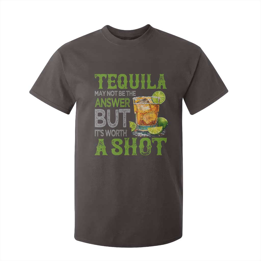Tequila Lover T Shirt For Kid May Not Be The Answer But It's Worth A Shot Drinking TS09 Dark Chocolate Print Your Wear