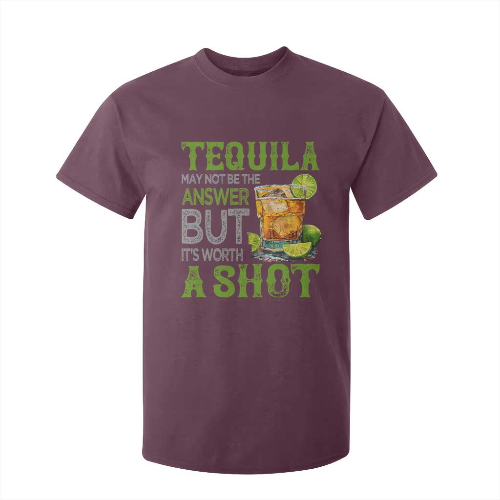 Tequila Lover T Shirt For Kid May Not Be The Answer But It's Worth A Shot Drinking TS09 Maroon Print Your Wear