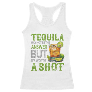 Tequila Lover Racerback Tank Top May Not Be The Answer But It's Worth A Shot Drinking TS09 White Print Your Wear
