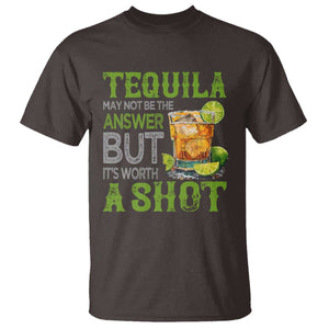 Tequila Lover T Shirt May Not Be The Answer But It's Worth A Shot Drinking TS09 Dark Chocolate Print Your Wear