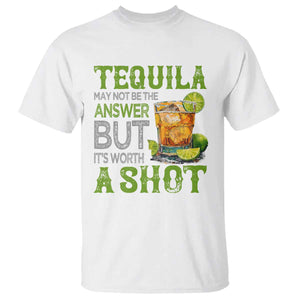 Tequila Lover T Shirt May Not Be The Answer But It's Worth A Shot Drinking TS09 White Print Your Wear