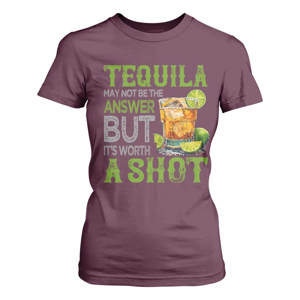 Tequila Lover T Shirt For Women May Not Be The Answer But It's Worth A Shot Drinking TS09 Maroon Print Your Wear