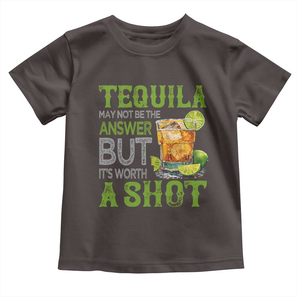 Tequila Lover Toddler T Shirt May Not Be The Answer But It's Worth A Shot Drinking TS09 Dark Chocolate Print Your Wear