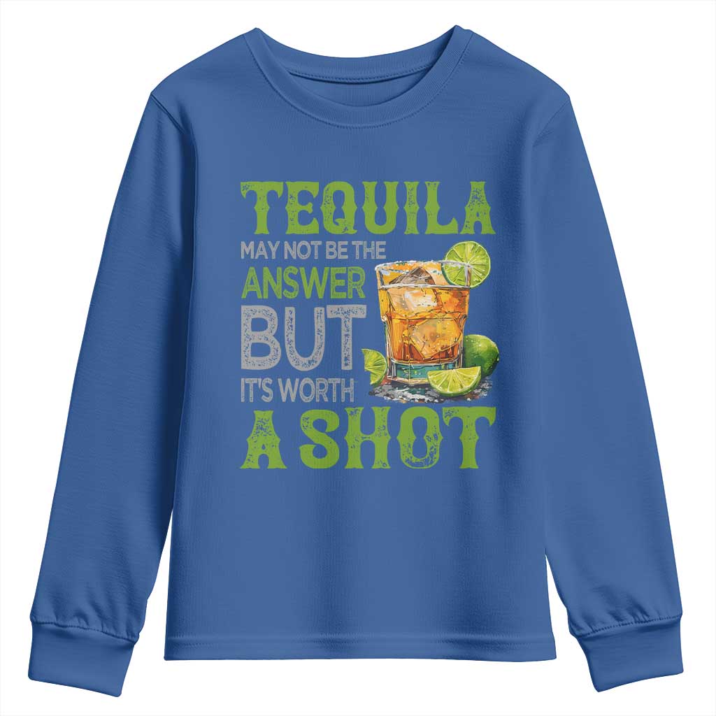 Tequila Lover Youth Sweatshirt May Not Be The Answer But It's Worth A Shot Drinking TS09 Royal Blue Print Your Wear