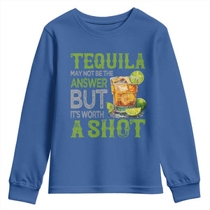 Tequila Lover Youth Sweatshirt May Not Be The Answer But It's Worth A Shot Drinking TS09 Royal Blue Print Your Wear