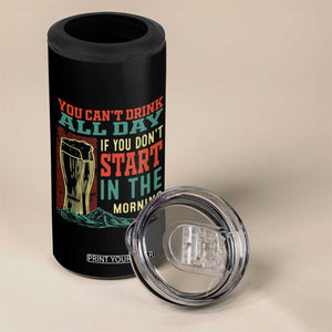 Funny Drinking 4 in 1 Can Cooler Tumbler You Can't Drink All Day If You Don't Start In The Morning TS09 Print Your Wear