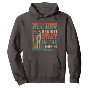 Funny Drinking Hoodie You Can't Drink All Day If You Don't Start In The Morning TS09 Dark Chocolate Print Your Wear