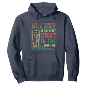 Funny Drinking Hoodie You Can't Drink All Day If You Don't Start In The Morning TS09 Navy Print Your Wear