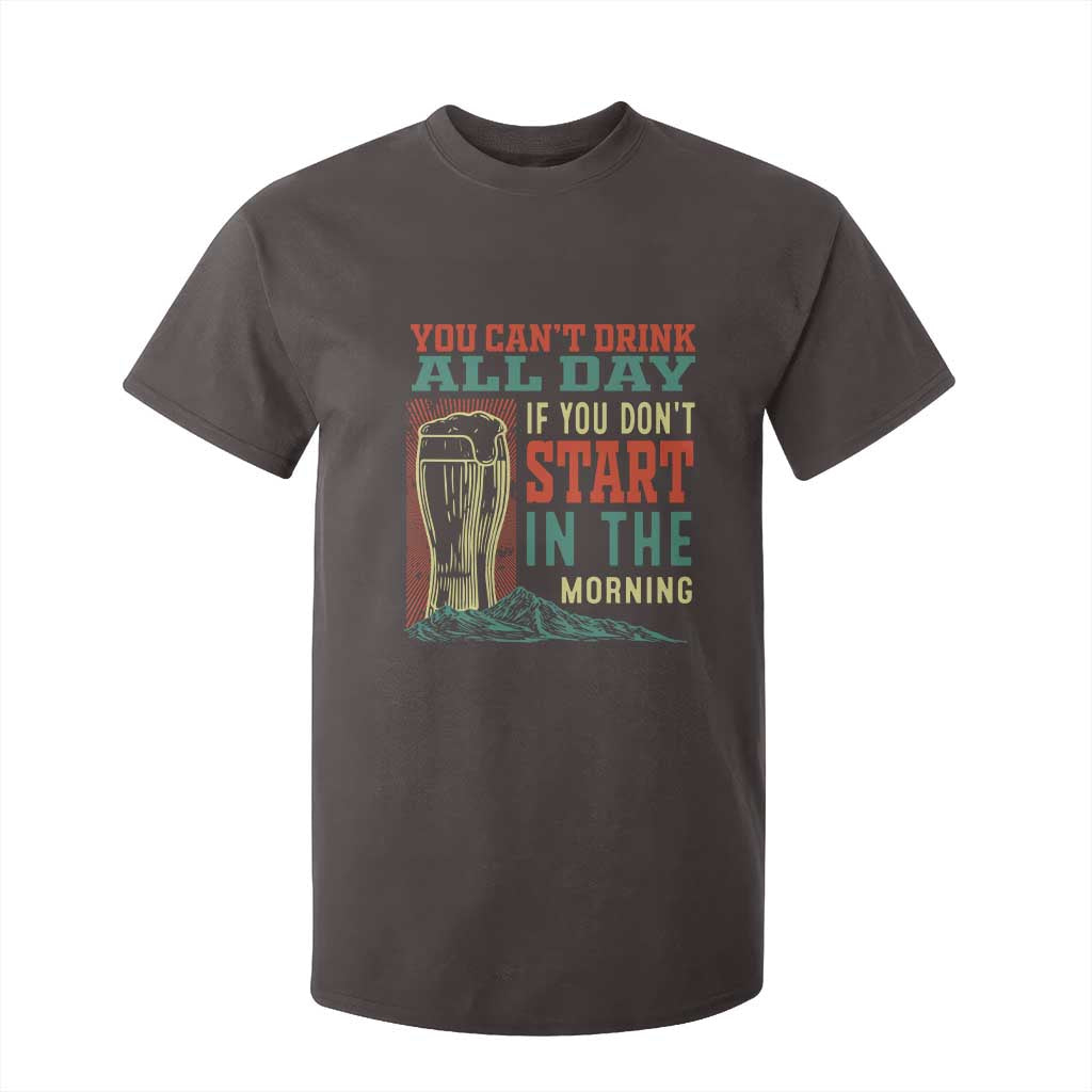 Funny Drinking T Shirt For Kid You Can't Drink All Day If You Don't Start In The Morning TS09 Dark Chocolate Print Your Wear