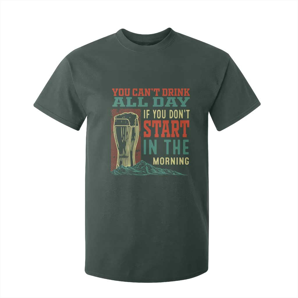 Funny Drinking T Shirt For Kid You Can't Drink All Day If You Don't Start In The Morning TS09 Dark Forest Green Print Your Wear