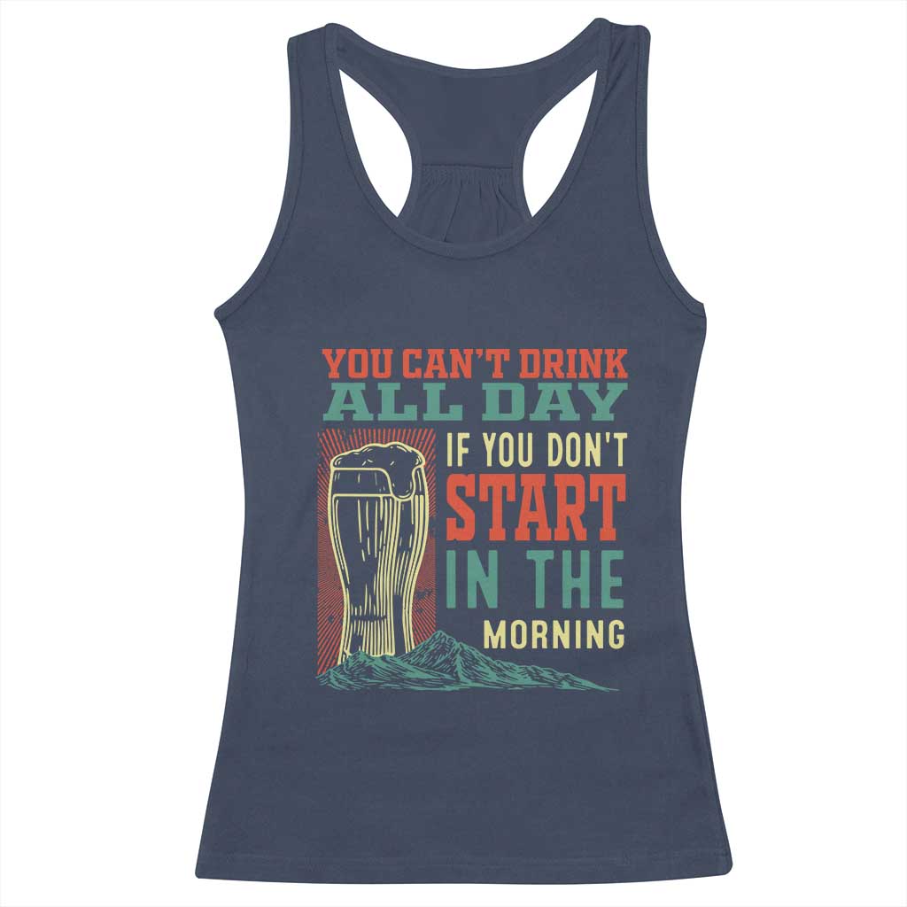 Funny Drinking Racerback Tank Top You Can't Drink All Day If You Don't Start In The Morning TS09 Navy Print Your Wear