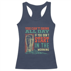 Funny Drinking Racerback Tank Top You Can't Drink All Day If You Don't Start In The Morning TS09 Navy Print Your Wear